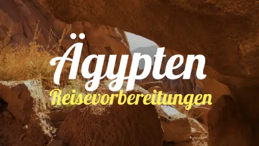 Ägypten - Reisevorbereitung