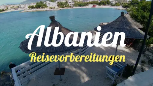 Albanien  - Reisevorbereitung