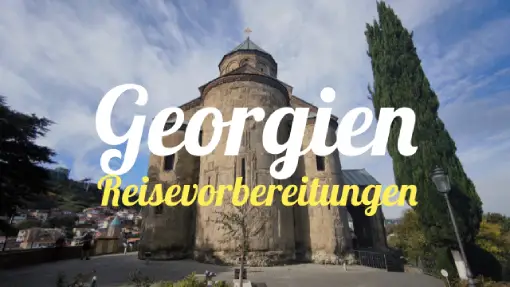 Georgien - Reisevorbereitung Georgien - Reisevorbereitung