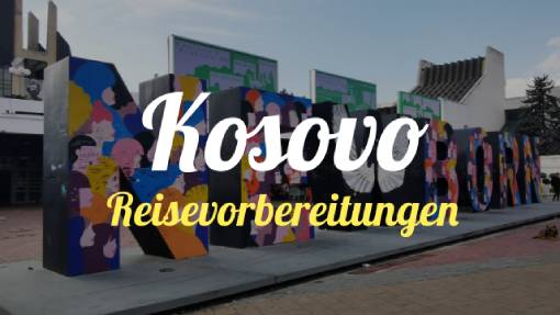 Kosovo - Reisevorbereitung