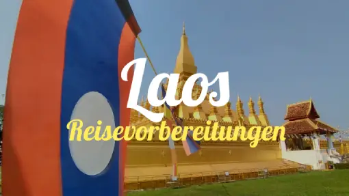 Laos  - Reisevorbereitung