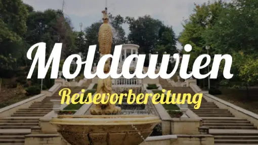 Moldawien - Reisevorbereitung