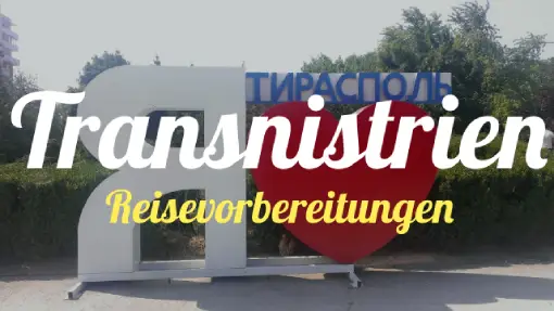 Transnistrien » Reisevorbereitung