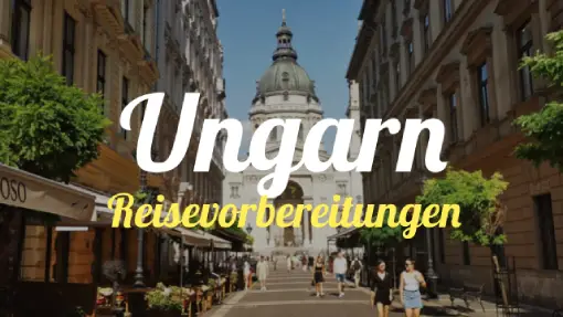 Ungarn » Reisevorbereitung