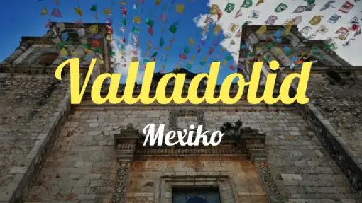 Valladolid - Reisebericht